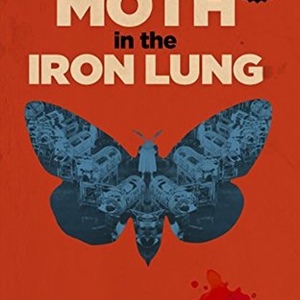 The Moth in the Iron Lung