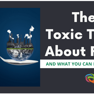 The Toxic Truth About Food